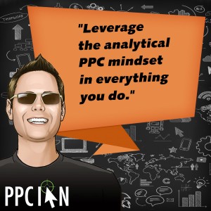 Leverage the analytical PPC mindset in everything your do.