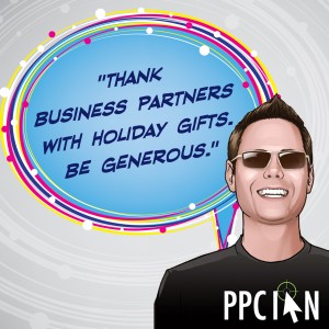 Thank business partners with holiday gifts. Be generous.