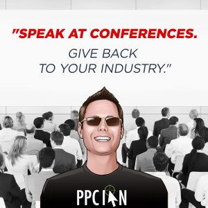 Speak at conferences. Give back to your industry.