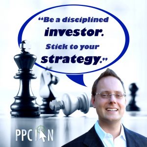 Be a disciplined investor. Stick to your strategy.